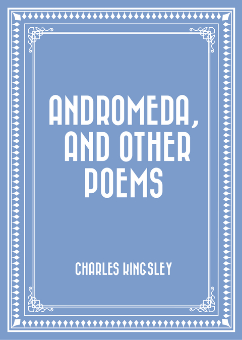 Andromeda, and Other Poems -  Charles Kingsley