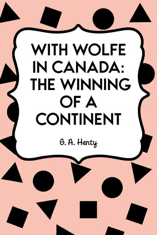With Wolfe in Canada: The Winning of a Continent