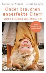 Kinder brauchen unperfekte Eltern - Caroline M&auml;rki, Knut Kr&uuml;ger
