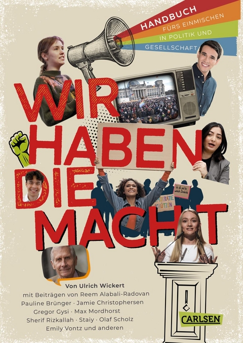 Wir haben die Macht - Handbuch f&uuml;rs Einmischen in Politik und Gesellschaft - Ulrich Wickert, Olaf Scholz, Sherif Rizkallah, Gregor Gysi,  Staiy, Maximilian Mordhorst, Emily Vontz, Pauline Br&uuml;nger