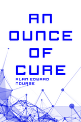 Ounce of Cure -  Alan Edward Nourse
