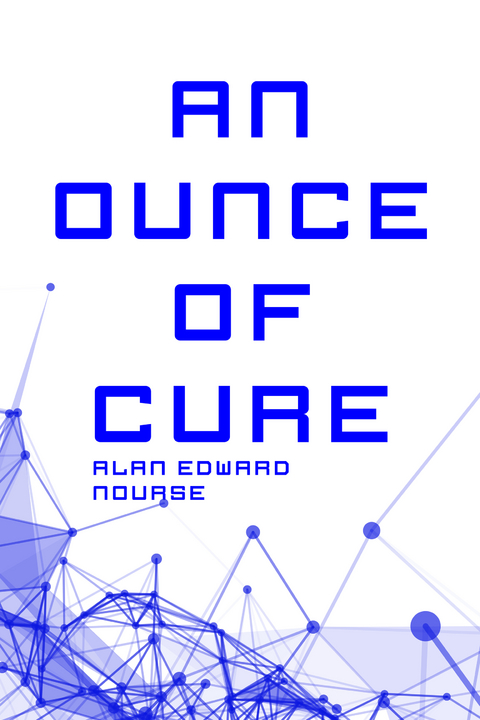 Ounce of Cure -  Alan Edward Nourse