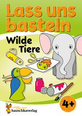 Lass uns basteln &ndash; Bastelbuch ab 4 Jahre &ndash; Wilde Tiere - Joshua Schulz, Corina Beurenmeister