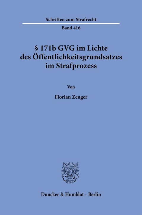 &sect; 171b GVG im Lichte des &Ouml;ffentlichkeitsgrundsatzes im Strafprozess. - Florian Zenger