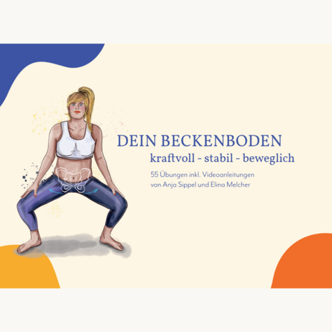Dein Beckenboden - kraftvoll, stabil, beweglich - Anja Sippel, Elina Melcher