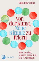 Von der Kunst, neue Rituale zu feiern - Markus Gr&uuml;nling