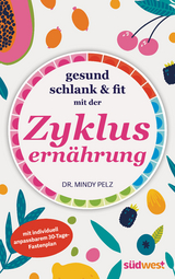 Gesund, schlank & fit mit der Zyklusern&auml;hrung - Mindy Pelz