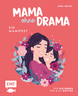 Mama ohne Drama – ein Mamifest - Anna Meiwes