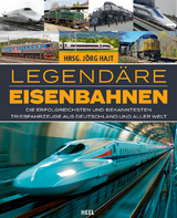 Legend&auml;re Eisenbahnen - Legend&auml;re Z&uuml;ge - Von der Dampflok bis zum ICE - J&ouml;rg Hajt