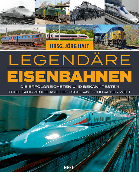 Legend&auml;re Eisenbahnen - Legend&auml;re Z&uuml;ge - Von der Dampflok bis zum ICE - J&ouml;rg Hajt