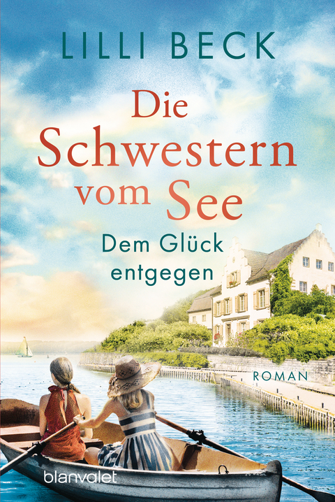 Die Schwestern vom See - Dem Gl&uuml;ck entgegen - Lilli Beck