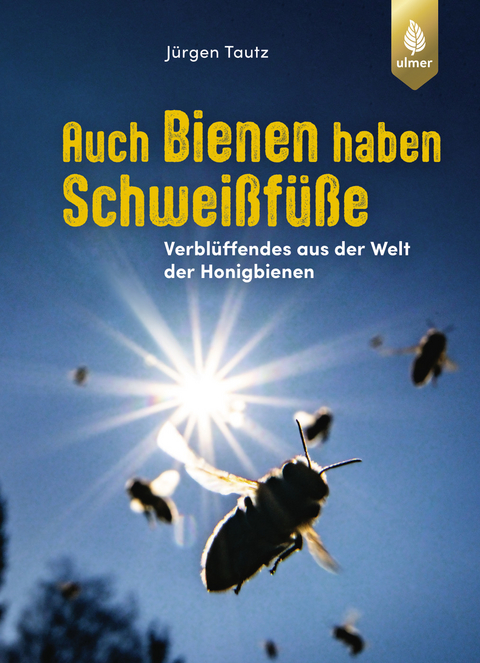 Auch Bienen haben Schwei&szlig;f&uuml;&szlig;e - J&uuml;rgen Tautz
