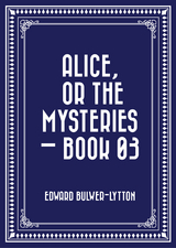 Alice, or the Mysteries - Book 03 -  Edward Bulwer-Lytton