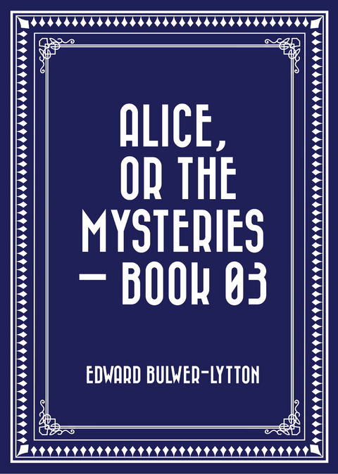 Alice, or the Mysteries - Book 03 -  Edward Bulwer-Lytton