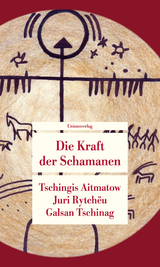 Die Kraft der Schamanen - Tschingis Aitmatow, Juri Rytch&euml;u, Galsan Tschinag