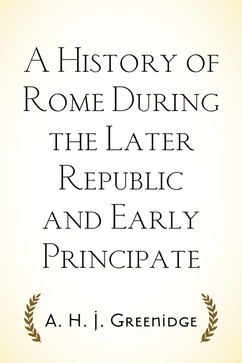 History of Rome During the Later Republic and Early Principate -  A. H. J. Greenidge