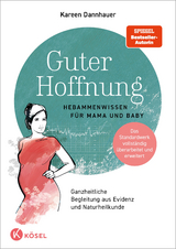 Guter Hoffnung - Hebammenwissen f&uuml;r Mama und Baby - Kareen Dannhauer