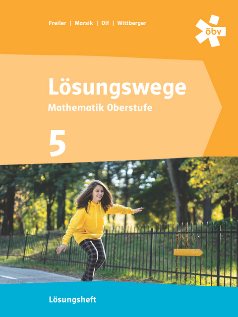Lösungswege Mathematik Oberstufe 5, Lösungen - Philipp Freiler, Julia Marsik, Markus Olf, Markus Wittberger