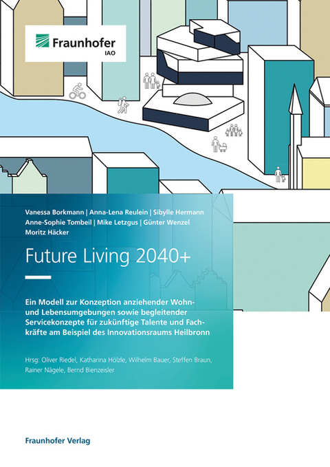 Future Living 2040+ - Vanessa Borkmann, Anna-Lena Reulein, Sibylle Hermann, Anne-Sophie Tombeil, Mike Letzgus, G&uuml;nter Wenzel, Moritz H&auml;cker