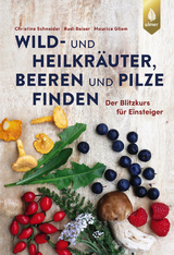 Wild- und Heilkr&auml;uter, Beeren und Pilze finden - Christine Schneider, Rudi Beiser, Maurice Gliem