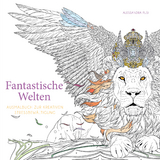 Fantastische Welten  (Ausmalbuch zur kreativen Stressbew&auml;ltigung) - 