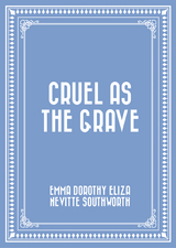 Cruel As The Grave -  Emma Dorothy Eliza Nevitte Southworth