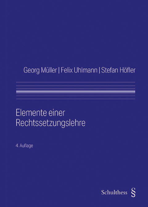 Elemente einer Rechtssetzungslehre - Georg M&uuml;ller, Felix Uhlmann, Stefan H&ouml;fler