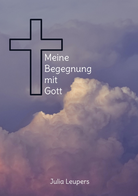 Meine Begegnung mit Gott - Julia Leupers