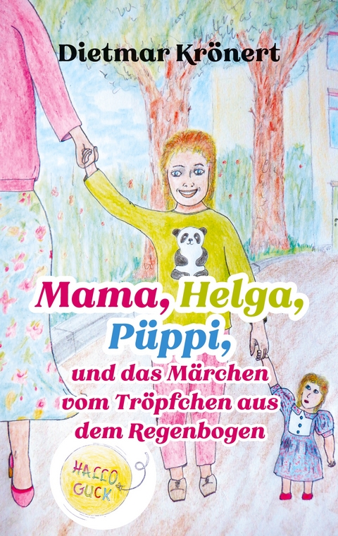 Mama, Helga, P&uuml;ppi und das M&auml;rchen vom Tr&ouml;pfchen aus dem Regenbogen - Dietmar Kr&ouml;nert