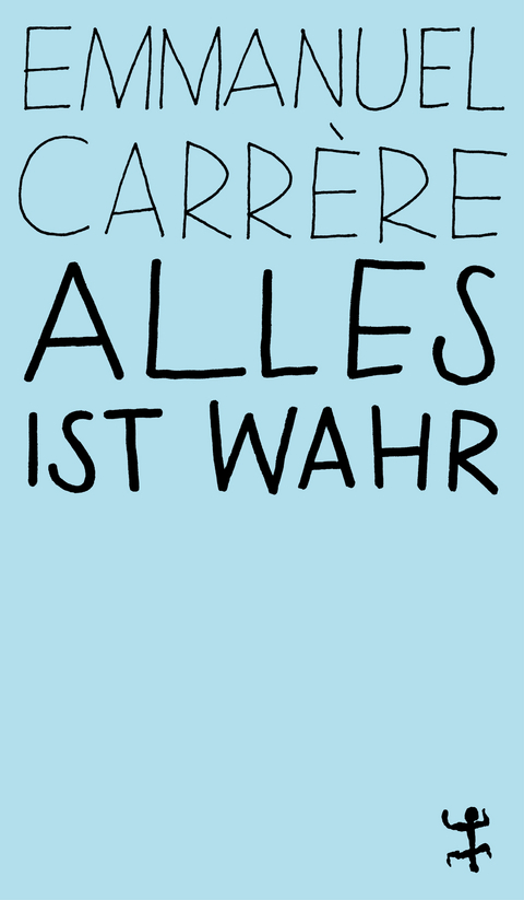 Alles ist wahr - Emmanuel Carr&egrave;re