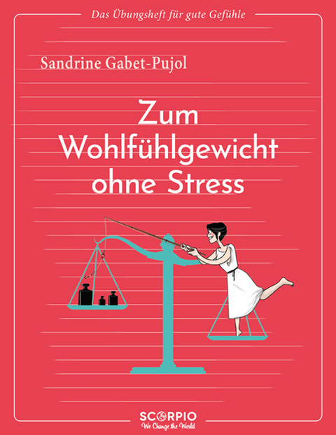 Das &Uuml;bungsheft f&uuml;r gute Gef&uuml;hle &ndash; Zum Wohlf&uuml;hlgewicht ohne Stress - Sandrine Gabet-Pujol