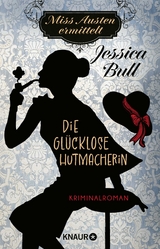Miss Austen ermittelt. Die gl&uuml;cklose Hutmacherin - Jessica Bull