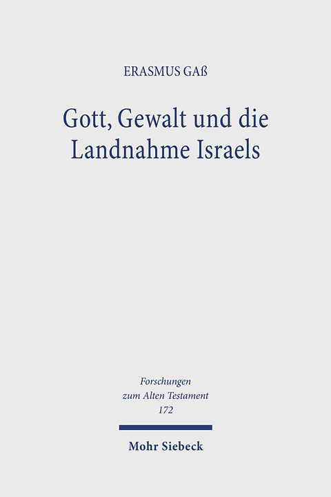 Gott, Gewalt und die Landnahme Israels - Erasmus Ga&szlig;