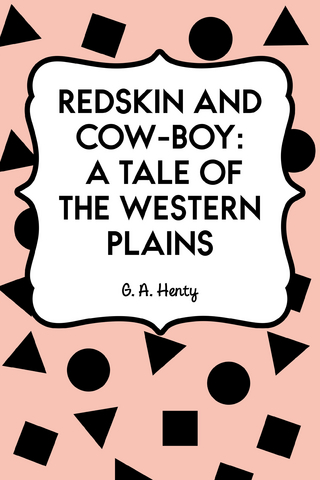 Redskin and Cow-Boy: A Tale of the Western Plains