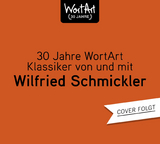 30 Jahre WortArt &ndash; Klassiker von und mit Wilfried Schmickler - Wilfried Schmickler