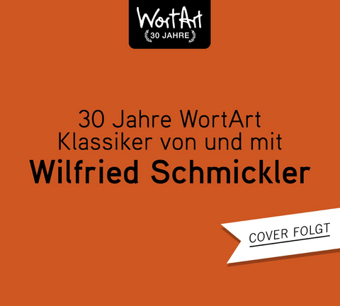 30 Jahre WortArt &ndash; Klassiker von und mit Wilfried Schmickler - Wilfried Schmickler