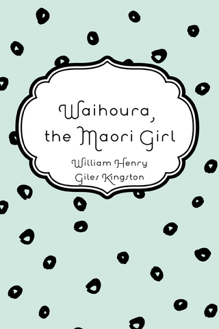 Waihoura, the Maori Girl