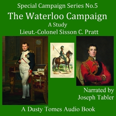 The Waterloo Campaign - A Study - Lieutenant Colonel Sisson C Pratt