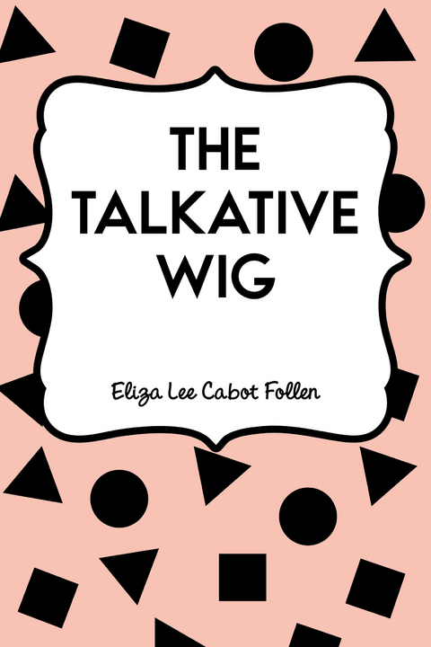 Talkative Wig -  Eliza Lee Cabot Follen