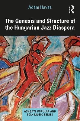 The Genesis and Structure of the Hungarian Jazz Diaspora - &Aacute;d&aacute;m Havas