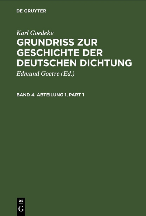 Karl Goedeke: Grundriss zur Geschichte der deutschen Dichtung / Karl Goedeke: Grundriss zur Geschichte der deutschen Dichtung. Band 4, Abteilung 1 - Karl Goedeke
