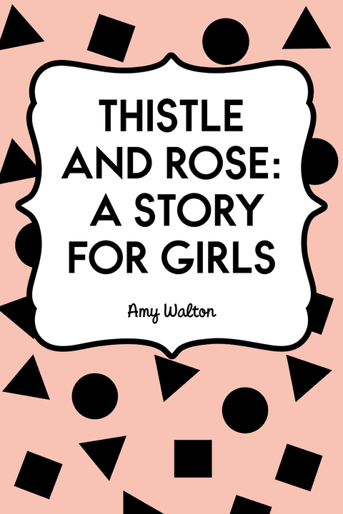 Thistle and Rose: A Story for Girls -  Amy Walton