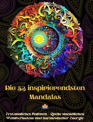 Die 53 inspirierendsten Mandalas - Erstaunliches Malbuch - Quelle unendlichen Wohlbefindens und harmonischer Energie