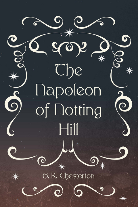 Napoleon of Notting Hill -  G. K. Chesterton