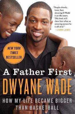 A Father First - Dwyane Wade