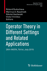 Operator Theory in Different Settings and Related Applications - 