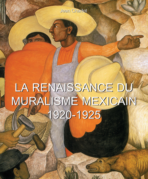 La Renaissance du Muralisme Mexicain 1920-1925 -  Jean Charlot