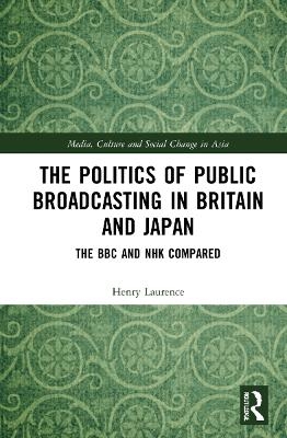 The Politics of Public Broadcasting in Britain and Japan