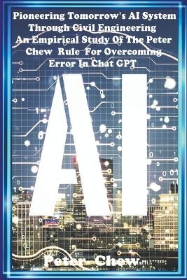 Pioneering Tomorrow's AI System Through Civil Engineering An Empirical Study Of The Peter Chew Rule For Overcoming Error In Chat GPT - Peter Chew