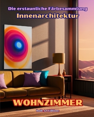 Die erstaunliche F&auml;rbesammlung - Innenarchitektur - Builtart Editions
